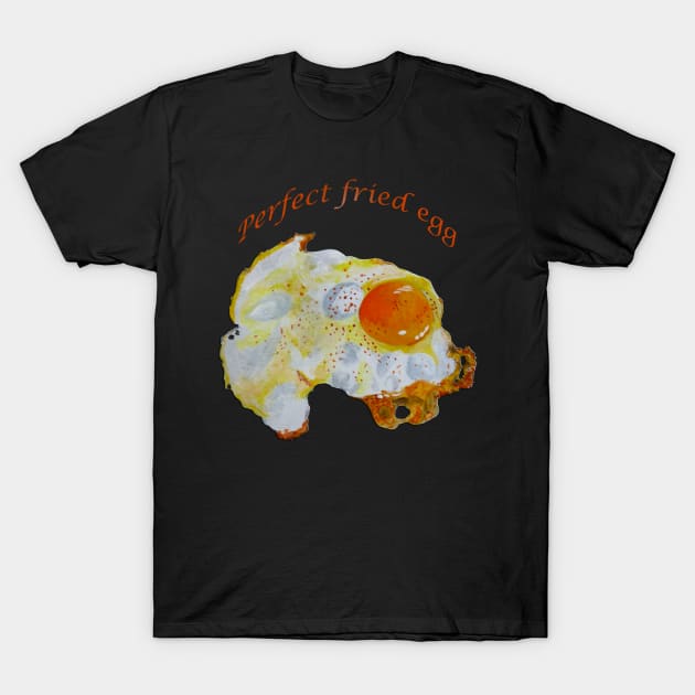 Perfect Fried Egg T-Shirt by PaintingsbyArlette